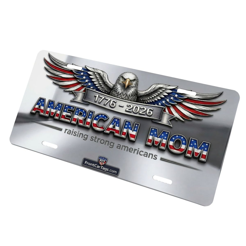🇺🇸 American Mom License Plate – Raising Strong Americans | 1776–2026 Patriotic Car Tag - Aluminum License Plate (Made in USA)