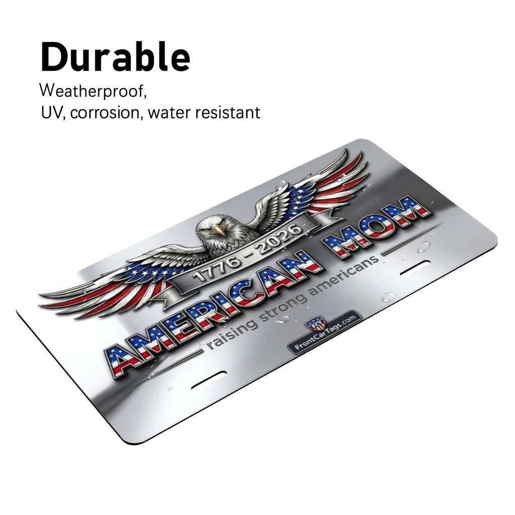 🇺🇸 American Mom License Plate – Raising Strong Americans | 1776–2026 Patriotic Car Tag - Aluminum License Plate (Made in USA)