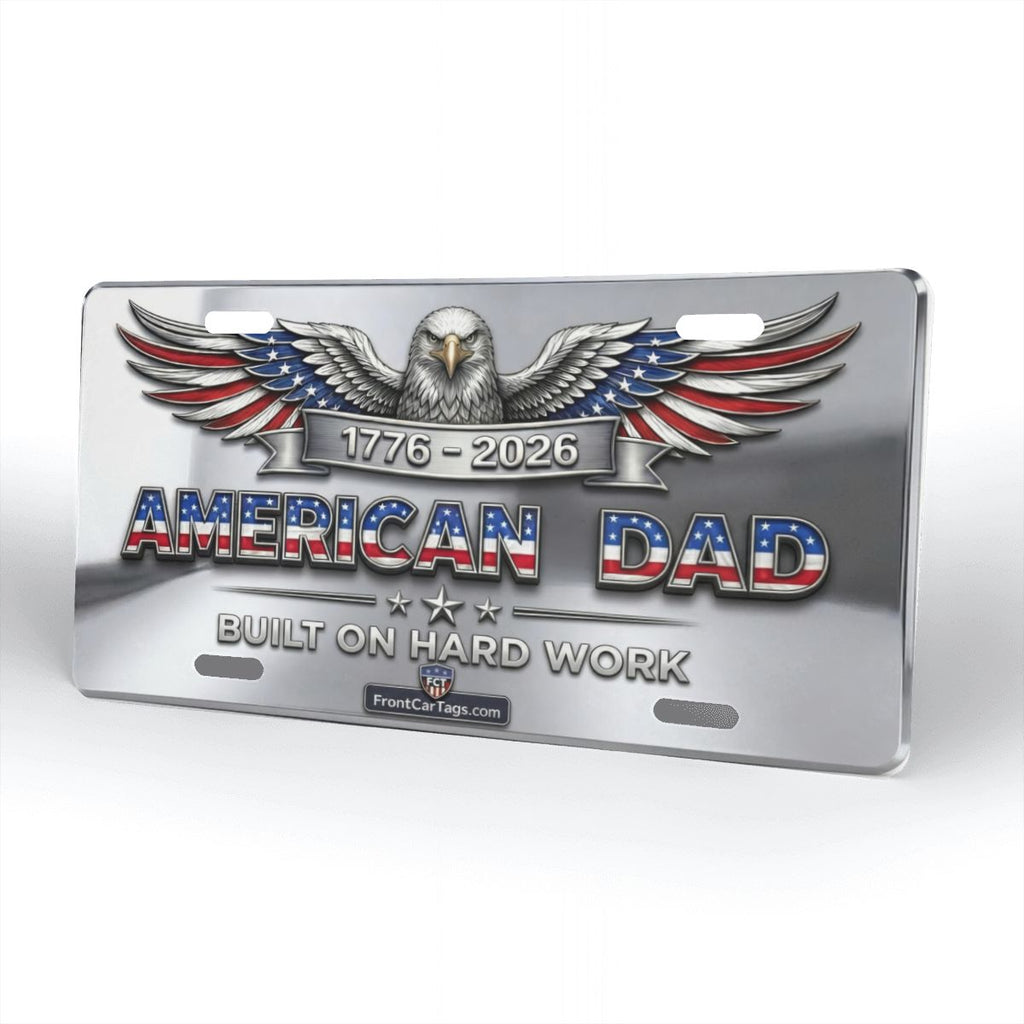 🇺🇸 American Dad License Plate – Built on Hard Work | 1776–2026 Patriotic Car Tag - Aluminum License Plate (Made in USA)