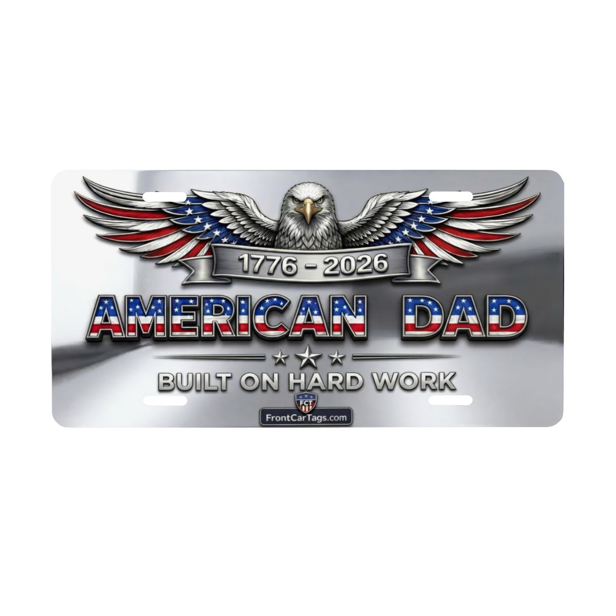 🇺🇸 American Dad License Plate – Built on Hard Work | 1776–2026 Patriotic Car Tag - Aluminum License Plate (Made in USA)